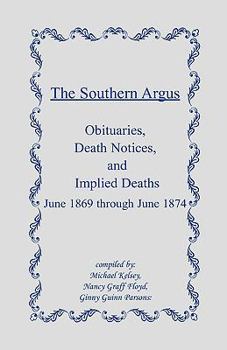 Paperback The Southern Argus: Obituaries, Death Notices and Implied Deaths June 1869 through June 1874 Book