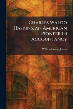 Charles Waldo Haskins, an American Pioneer in Accountancy