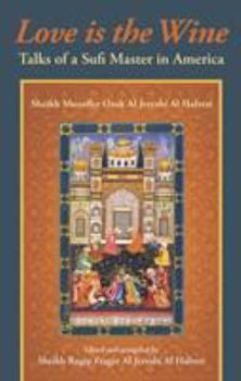 Paperback Love Is the Wine: Talks of a Sufi Master in America Book