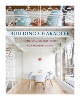 Hardcover Building Character: Transforming Old Homes for Modern Living Book