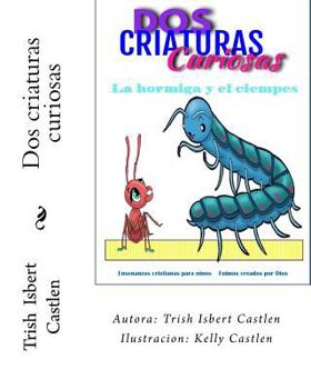 Paperback Dos criaturas curiosas.: La hormiga y el ciempies [Spanish] Book