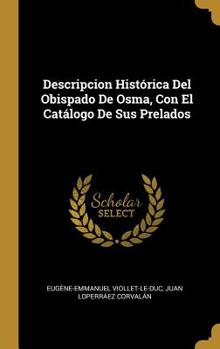 Hardcover Descripcion Histórica Del Obispado De Osma, Con El Catálogo De Sus Prelados [Spanish] Book