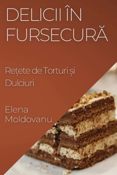 Paperback Delicii în Fursecură: Rețete de Torturi și Dulciuri [Romanian] Book