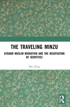 Paperback The Traveling Minzu: Uyghur Muslim Migration and the Negotiation of Identities Book