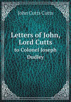 Paperback Letters of John, Lord Cutts to Colonel Joseph Dudley Book