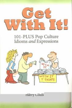 Paperback Get With It!: 101-PLUS Pop Culture Idioms and Expressions Book