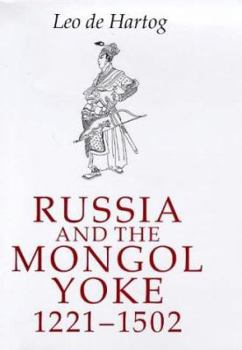 Hardcover Russia and the Mongol Yoke: The History of the Russian Principalities and the Golden Horde, 1221-1502 Book