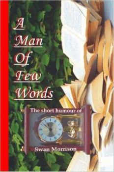 Paperback A Man of Few Words - The Short Humour of Swan Morrison Book