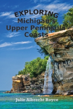 Paperback Exploring Michigan's Upper Peninsula Coasts Book