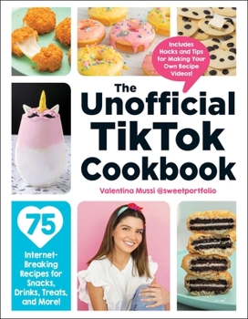 Hardcover The Unofficial Tiktok Cookbook: 75 Internet-Breaking Recipes for Snacks, Drinks, Treats, and More! Book