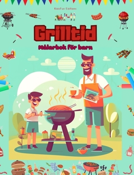 Hardcover Grilltid - Målarbok för barn - Kreativa och lekfulla design som uppmuntrar till att spendera tid utomhus: Rolig samling av bedårande grillscener för b [Swedish] Book