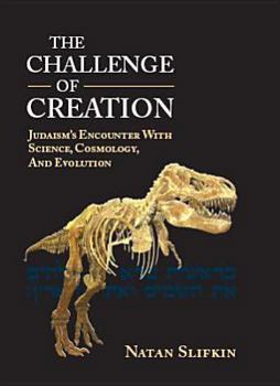 Hardcover The Challenge of Creation: Judaism's Encounter with Science, Cosmology, and Evolution Book