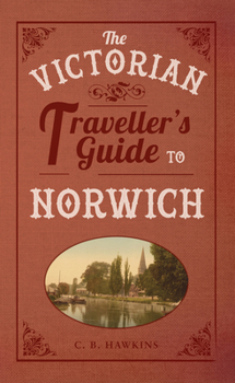 Paperback The Victorian Traveller's Guide to Norwich Book