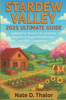Paperback Stardew Valley 2025 Ultimate Guide: Updated for Version 1.6, Complete Beginner to Expert Walkthrough and 100% Completion Book