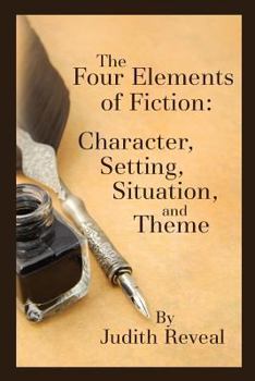 Paperback The Four Elements of Fiction: A Writer's Guide to Character, Setting, Situation, and Theme Book