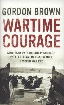 Hardcover Wartime Courage: Stories of Extraordinary Courage by Exceptional Men and Women in World War Two Book