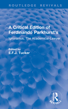 A Critical Edition of Ferdinando Parkhurst's Ignoramus, the Academical-Lawyer