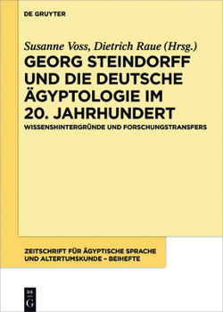 Georg Steindorff Und Die Deutsche �gyptologie Im 20. Jahrhundert: Wissenshintergr�nde Und Forschungstransfers
