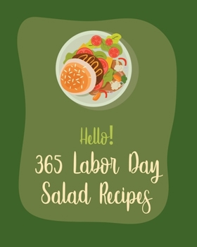 Paperback Hello! 365 Labor Day Salad Recipes: Best Labor Day Salad Cookbook Ever For Beginners [Book 1] Book