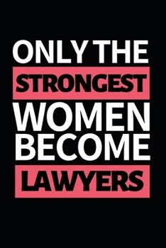 Paperback Only Strongest Women Become Lawyers: Funny Lawyer Notebook/Journal (6" X 9") Great Appreciation Gift For Lawyers Book