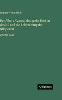 Der Albert Nyanza, das große Becken des Nil und die Erforschung der Nilquellen: Zweiter Band