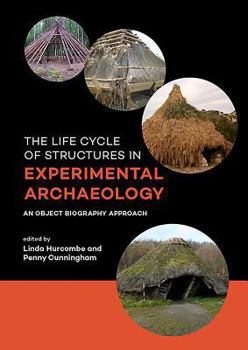 Paperback The Life Cycle of Structures in Experimental Archaeology: An Object Biography Approach Book