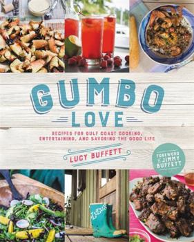 Gumbo Love: Recipes for Gulf Coast Cooking, Entertaining, and Savoring the Good Life