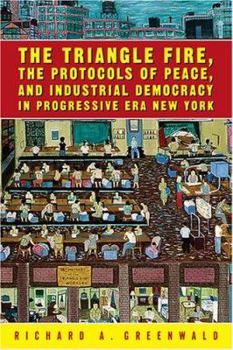 The Triangle Fire, The Protocols Of Peace, And Industrial Democracy: In Progressive Era New York (Labor in Crisis)