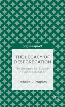 Hardcover The Legacy of Desegregation: The Struggle for Equality in Higher Education Book