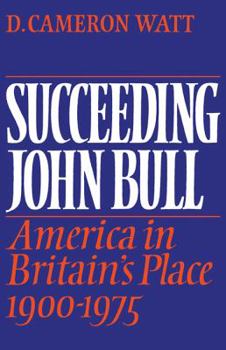 Paperback Succeeding John Bull: America in Britain's Place 1900-1975 Book