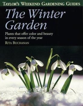 Paperback Taylor's Weekend Gardening Guide to the Winter Garden: Plants That Offer Color and Beauty in Every Season of the Year Book