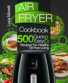 Paperback Air Fryer Cookbook: 500 Quick & Easy Recipes for Healthy Oil Free Living Book