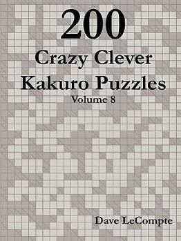Paperback 200 Crazy Clever Kakuro Puzzles - Volume 8 Book