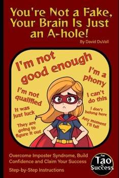 Paperback You're Not a Fake, Your Brain Is Just an A-hole!: Overcome Imposter Syndrome, Build Confidence and Claim Your Success Book