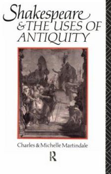 Paperback Shakespeare and the Uses of Antiquity: An Introductory Essay Book