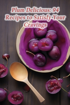 Paperback Plum Delicious: 94 Recipes to Satisfy Your Cravings Book