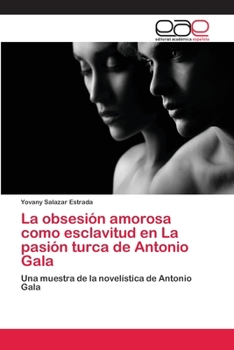 Paperback La obsesión amorosa como esclavitud en La pasión turca de Antonio Gala [Spanish] Book