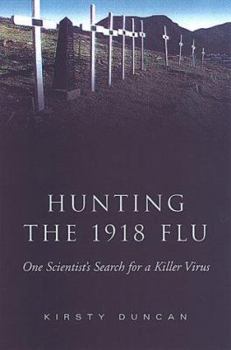 Hunting the 1918 Flu: One Scientist's Search for a Killer Virus