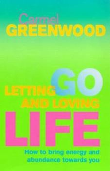 Paperback Letting Go and Loving Life: How to Bring Energy and Abundance Towards You (Personal Development) Book
