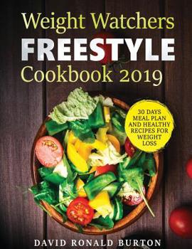 Paperback Weight Watchers Freestyle Cookbook 2019: A Complete Weight Watchers Freestyle Program with 30 Days Meal Plan for Weight Loss and 27+ Healthy Recipes Book