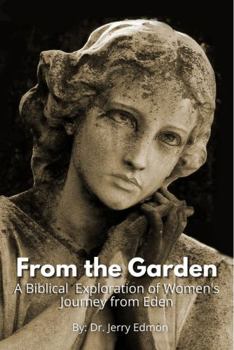 Paperback From the Garden: A Biblical Exploration of Women's Journey from Eden Book