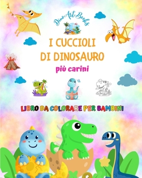 Paperback I cuccioli di dinosauro più carini - Libro da colorare per bambini - Scene preistoriche uniche di piccoli dinosauri: Creature affascinanti che stimola [Italian] Book