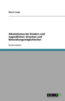 Paperback Alkoholismus bei Kindern und Jugendlichen: Ursachen und Behandlungsmöglichkeiten [German] Book