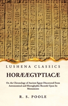 Paperback Horæ Ægyptiacæ Or, the Chronology of Ancient Egypt Discovered From Astronomical and Hieroglyphic Records Upon Its Monuments Book