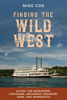 Paperback Finding the Wild West: Along the Mississippi: Louisiana, Arkansas, Missouri, Iowa, and Minnesota Book