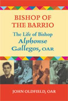 Paperback Bishop of the Barrio: The Life of Bishop Alphonse Gallegos, Oar Book