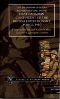 LIST OF OFFICERS AND MEN SERVING IN THE FIRST CANADIAN CONTINGENT OF THE BRITISH EXPEDITIONARY FORCE, 1914