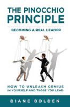 Paperback The Pinocchio Principle: Becoming a Real Leader- How to Unleash Genius in Yourself and Those You Lead Book
