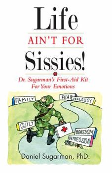 Paperback Life Ain't For Sissies!: Dr. Sugarman's First-Aid Kit for your Emotions Book