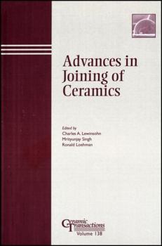 Advances in Joining of Ceramics: Proceedings of the symposium held at the 104th Annual Meeting of The American Ceramic Society, April 28-May1, 2002 in ... Transactions (Ceramic Transactions Series)